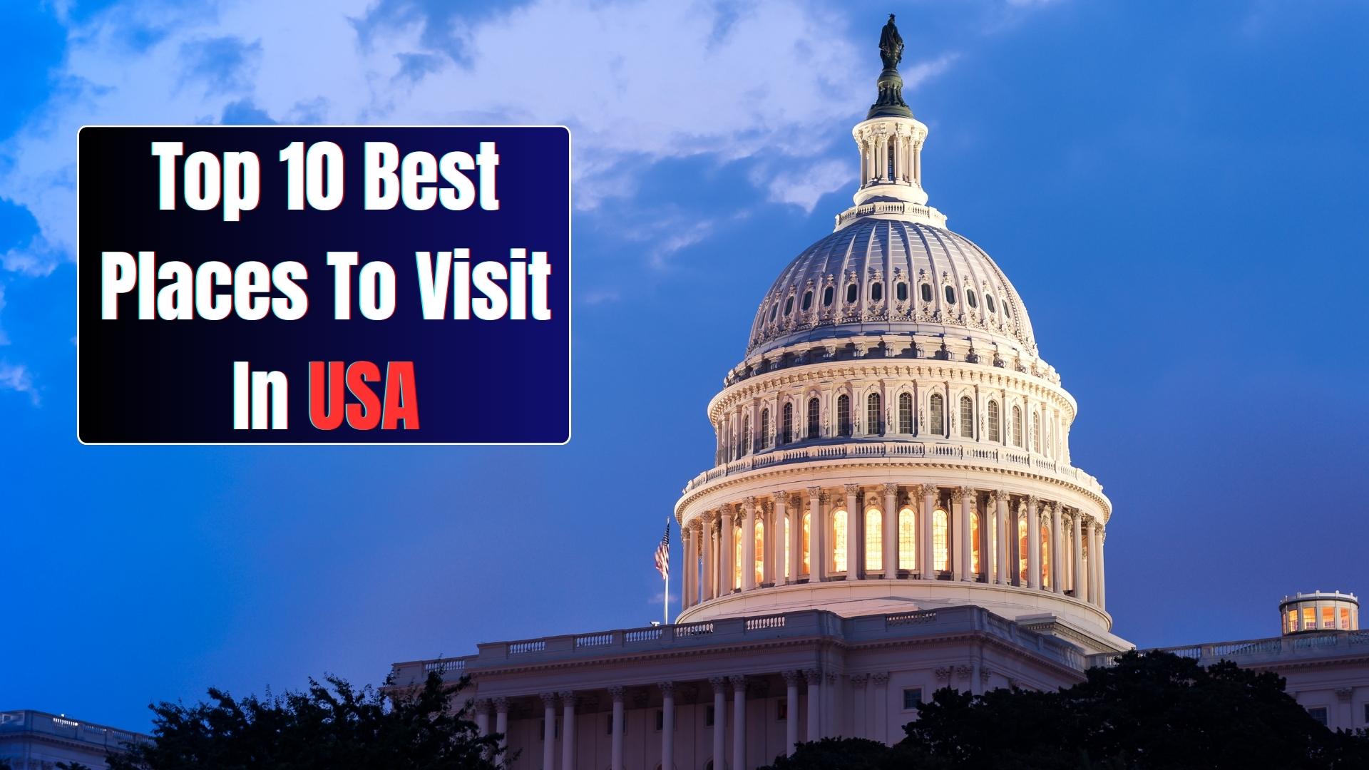 Top 10 Best Places To Visit In USA, Buzz On Net