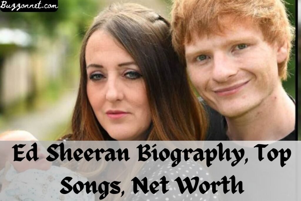 Ed Sheeran Biography, Buzz On Net