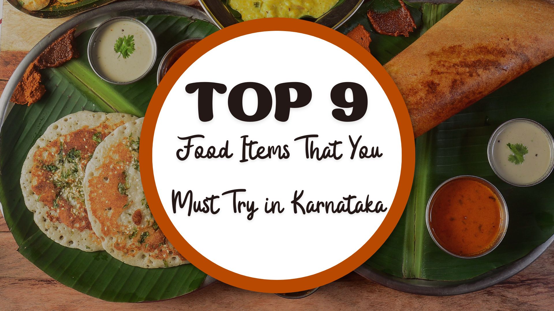 Top 9 Karnataka Food To Try On Your Trip!